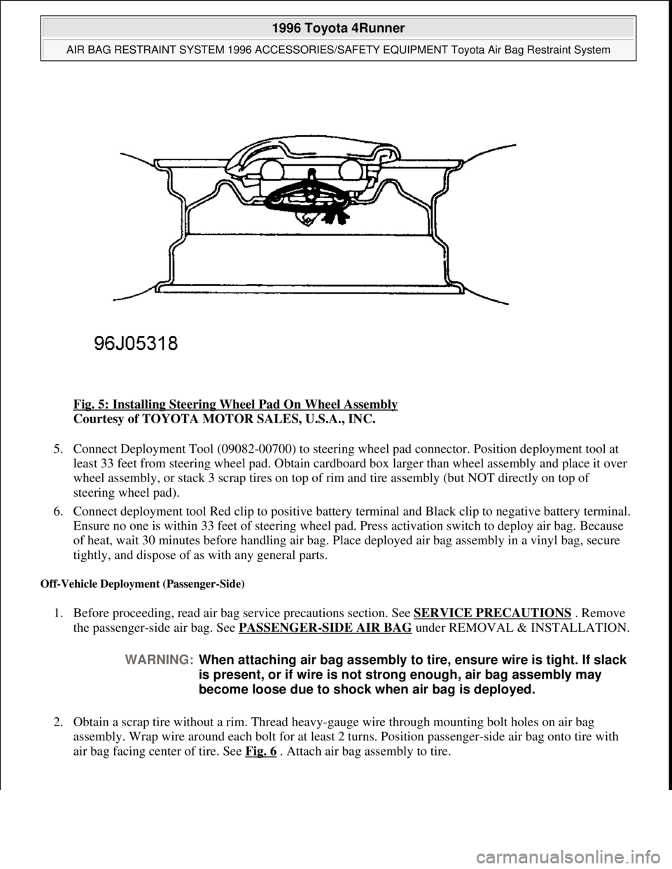 TOYOTA RAV4 1996  Service Repair Manual Fig. 5: Installing Steering Wheel Pad On Wheel Assembly 
Courtesy of TOYOTA MOTOR SALES, U.S.A., INC. 
5. Connect Deployment Tool (09082-00700) to steering wheel pad connector. Position deployment too