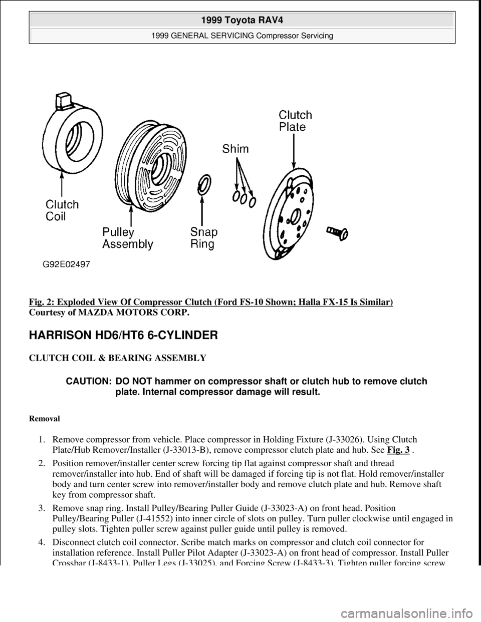 TOYOTA RAV4 1996  Service Repair Manual Fig. 2: Exploded View Of Compressor Clutch (Ford FS-10 Shown; Halla FX-15 Is Similar) 
Courtesy of MAZDA MOTORS CORP. 
HARRISON HD6/HT6 6-CYLINDER 
CLUTCH COIL & BEARING ASSEMBLY 
Removal 
1. Remove c