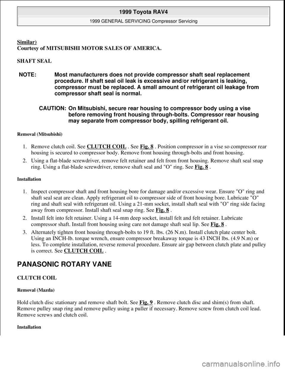 TOYOTA RAV4 1996  Service Repair Manual Similar) 
Courtesy of MITSUBISHI MOTOR SALES OF AMERICA. 
SHAFT SEAL 
Removal (Mitsubishi) 
1. Remove clutch coil. See CLUTCH COIL . See Fig. 8 . Position compressor in a vise so compressor rear 
hous