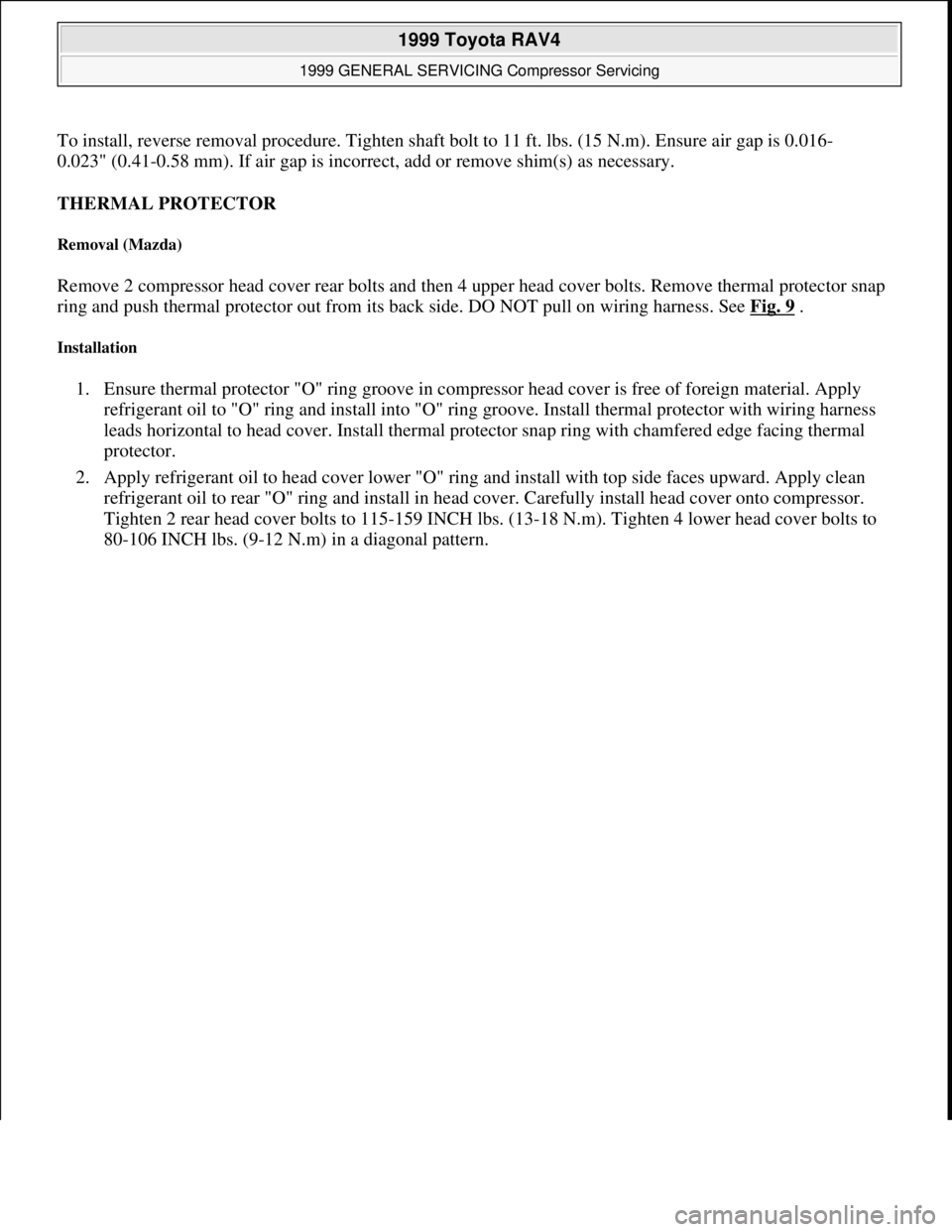 TOYOTA RAV4 1996  Service Repair Manual To install, reverse removal procedure. Tighten shaft bolt to 11 ft. lbs. (15 N.m). Ensure air gap is 0.016-
0.023" (0.41-0.58 mm). If air gap is incorrect, add or remove shim(s) as necessary. 
THERMAL