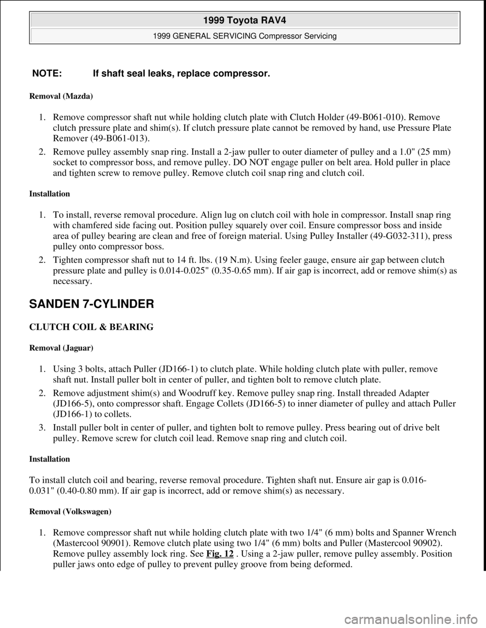 TOYOTA RAV4 1996  Service Repair Manual Removal (Mazda) 
1. Remove compressor shaft nut while holding clutch plate with Clutch Holder (49-B061-010). Remove 
clutch pressure plate and shim(s). If clutch pressure plate cannot be removed by ha