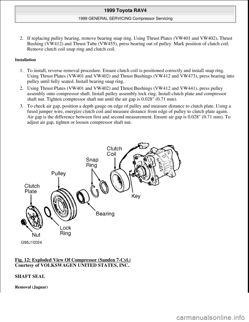 TOYOTA RAV4 1996  Service Repair Manual 2. If replacing pulley bearing, remove bearing snap ring. Using Thrust Plates (VW401 and VW402), Thrust 
Bushing (VW412) and Thrust Tube (VW455), press bearing out of pulley. Mark position of clutch c