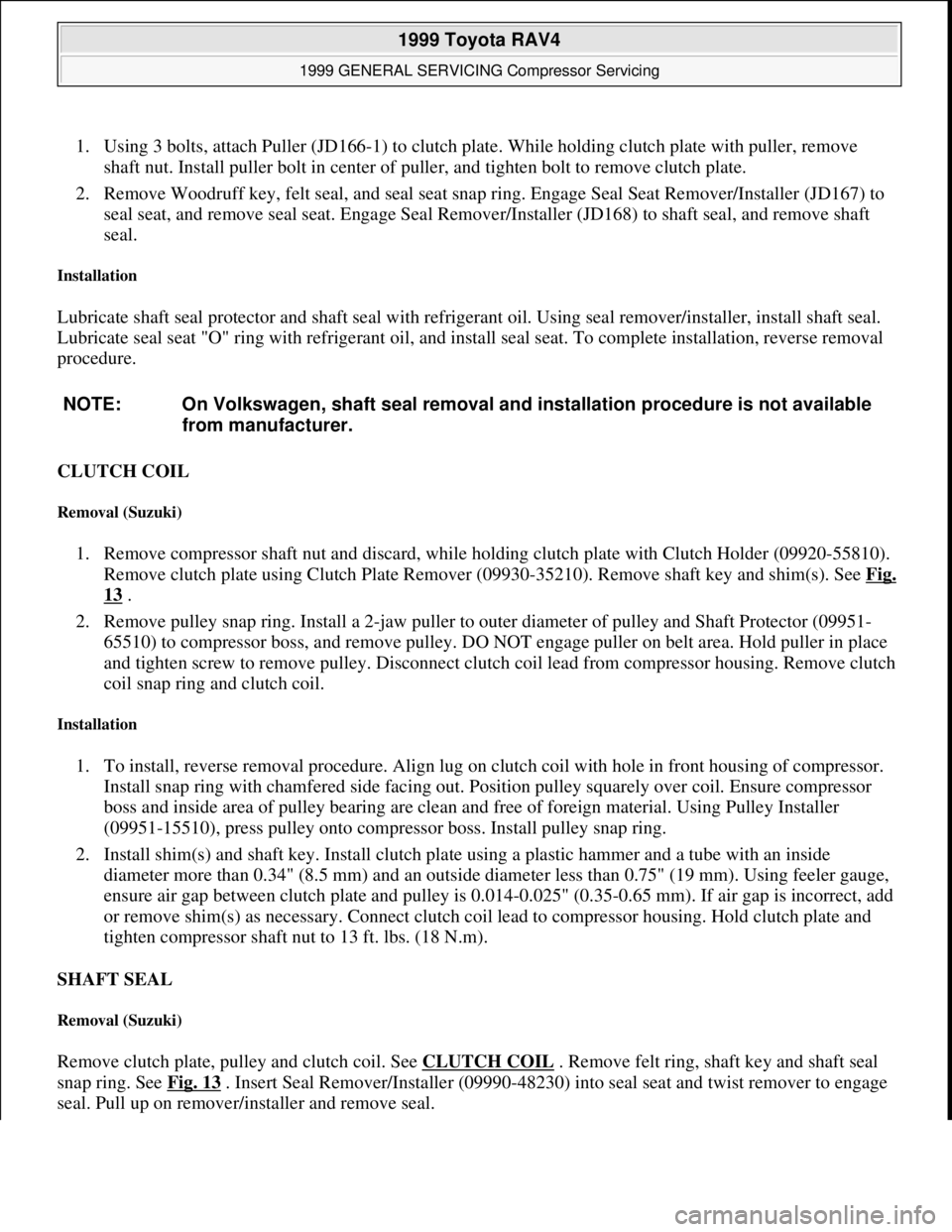 TOYOTA RAV4 1996  Service Repair Manual 1. Using 3 bolts, attach Puller (JD166-1) to clutch plate. While holding clutch plate with puller, remove 
shaft nut. Install puller bolt in center of puller, and tighten bolt to remove clutch plate. 