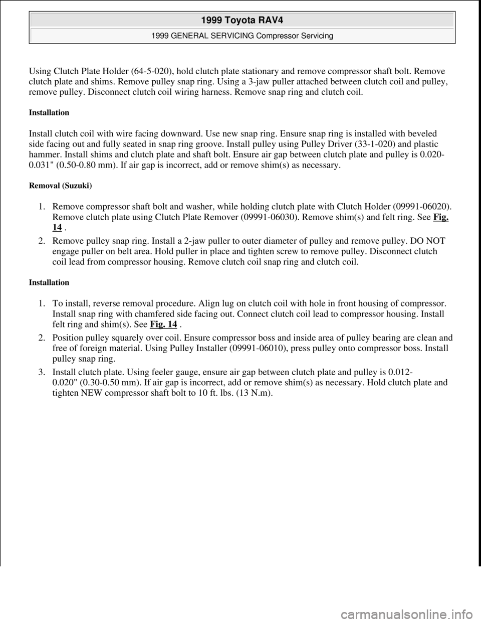 TOYOTA RAV4 1996  Service Repair Manual Using Clutch Plate Holder (64-5-020), hold clutch plate stationary and remove compressor shaft bolt. Remove 
clutch plate and shims. Remove pulley snap ring. Using a 3-jaw puller attached between clut
