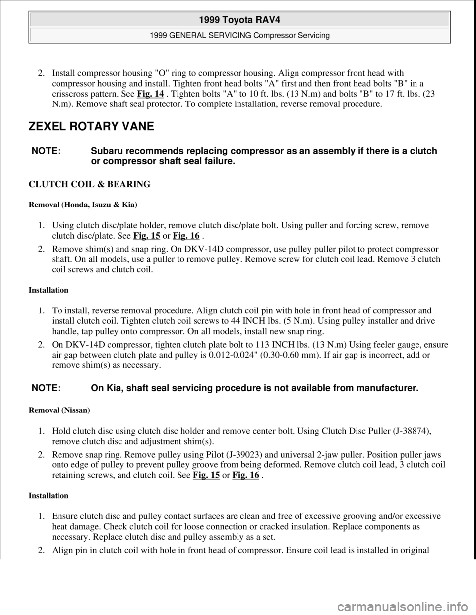 TOYOTA RAV4 1996  Service Repair Manual 2. Install compressor housing "O" ring to compressor housing. Align compressor front head with 
compressor housing and install. Tighten front head bolts "A" first and then front head bolts "B" in a 
c