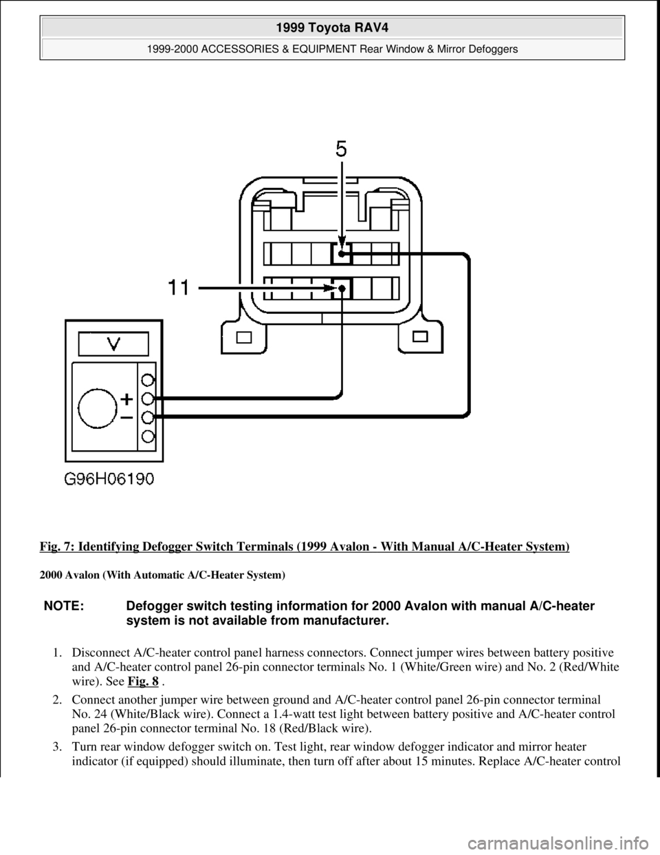 TOYOTA RAV4 1996  Service Repair Manual Fig. 7: Identifying Defogger Switch Terminals (1999 Avalon - With Manual A/C-Heater System) 
2000 Avalon (With Automatic A/C-Heater System) 
1. Disconnect A/C-heater control panel harness connectors. 