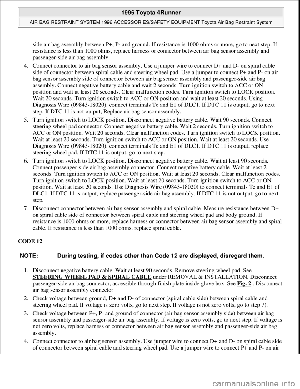 TOYOTA RAV4 1996 Service Workshop Manual side air bag assembly between P+, P- and ground. If resistance is 1000 ohms or more, go to next step. If
resistance is less than 1000 ohms, replace harness or connector between air bag sensor assembl TOYOTA RAV4 1996 Service Workshop Manual side air bag assembly between P+, P- and ground. If resistance is 1000 ohms or more, go to next step. If
resistance is less than 1000 ohms, replace harness or connector between air bag sensor assembl