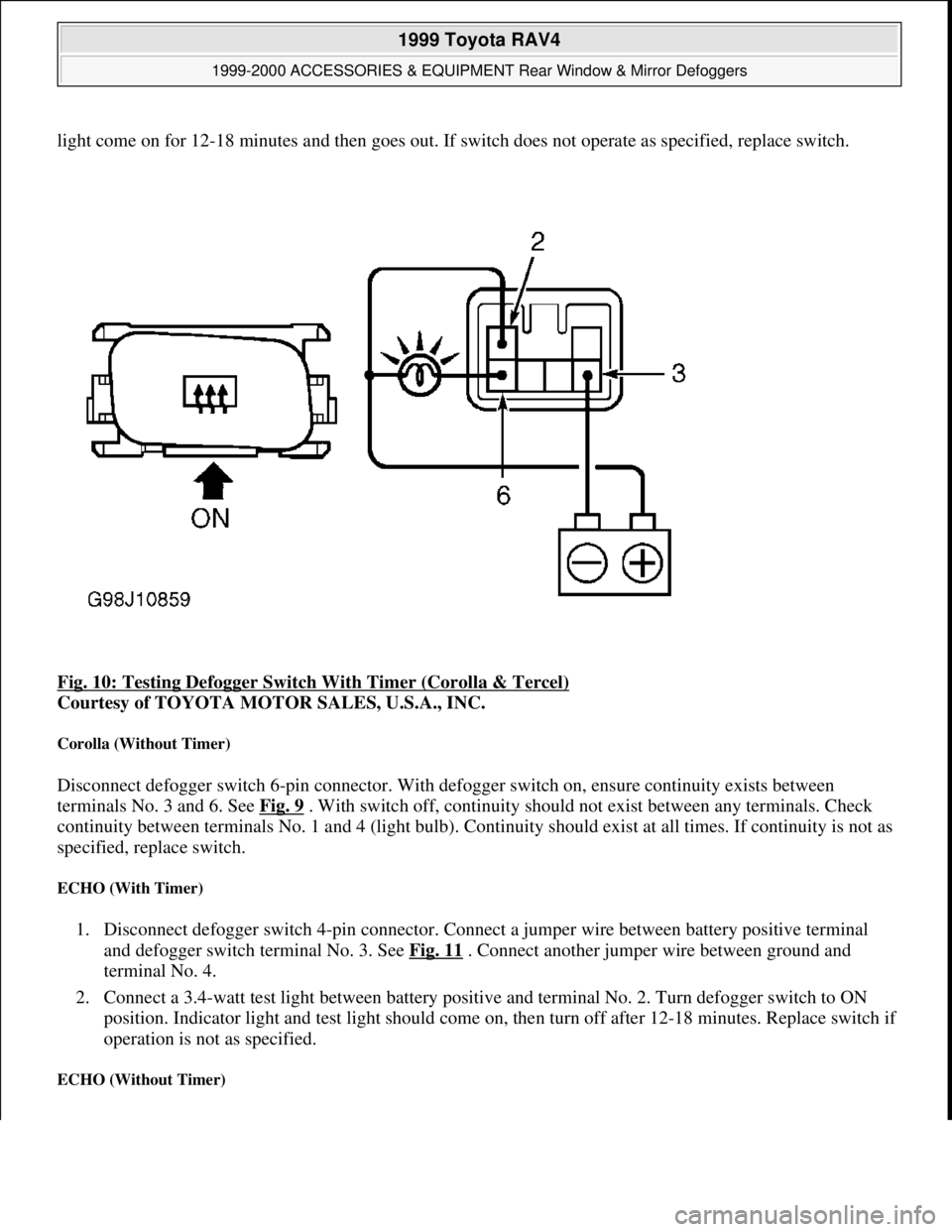TOYOTA RAV4 1996  Service Repair Manual light come on for 12-18 minutes and then goes out. If switch does not operate as specified, replace switch.
Fig. 10: Testing Defogger Switch With Timer (Corolla & Tercel)
 
Courtesy of TOYOTA MOTOR SA