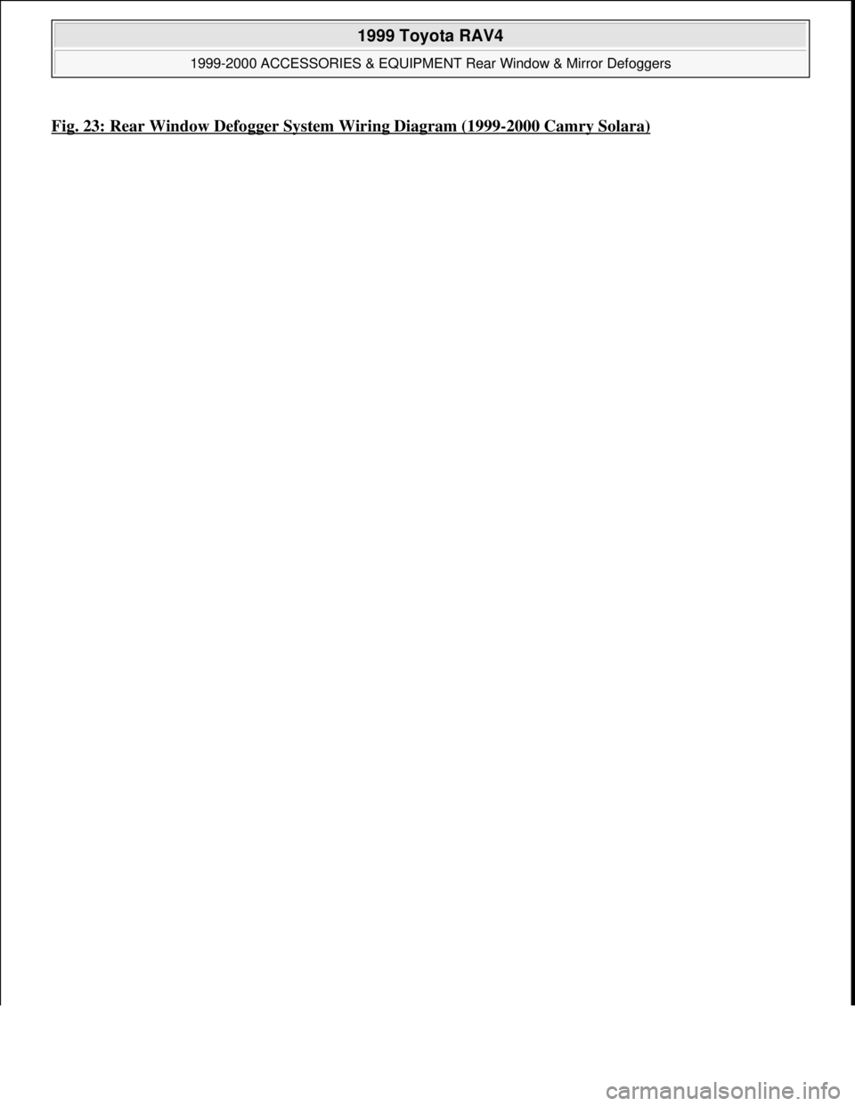 TOYOTA RAV4 1996  Service Repair Manual Fig. 23: Rear Window Defogger System Wiring Diagram (1999-2000 Camry Solara) 
 
1999 Toyota RAV4 
1999-2000 ACCESSORIES & EQUIPMENT Rear Window & Mirror Defoggers  
Microsoft  
Sunday, November 22, 20