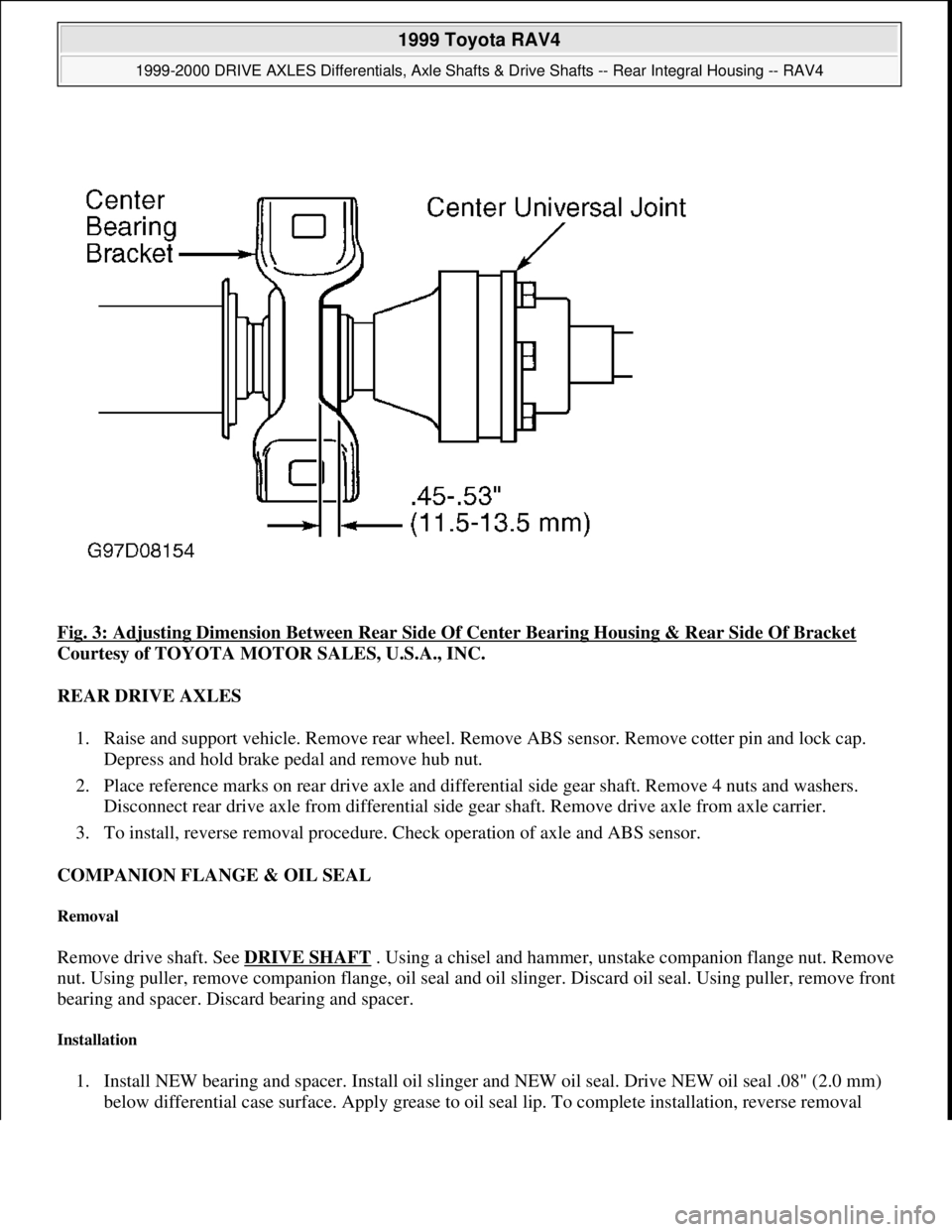 TOYOTA RAV4 1996  Service Repair Manual Fig. 3: Adjusting Dimension Between Rear Side Of Center Bearing Housing & Rear Side Of Bracket 
Courtesy of TOYOTA MOTOR SALES, U.S.A., INC. 
REAR DRIVE AXLES 
1. Raise and support vehicle. Remove rea