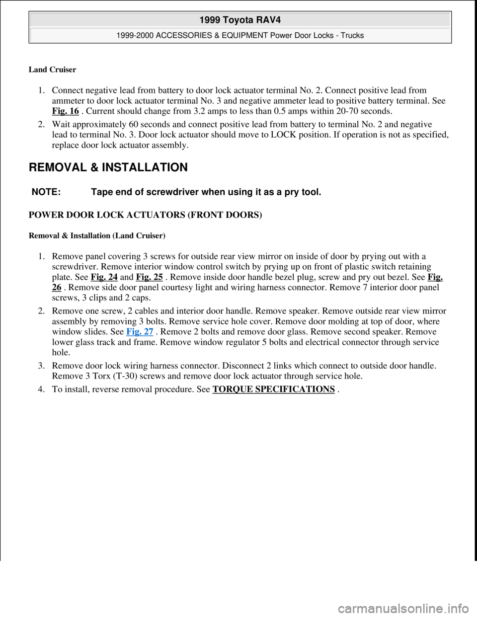 TOYOTA RAV4 1996 Service Repair Manual Land Cruiser
1. Connect negative lead from battery to door lock actuator terminal No. 2. Connect positive lead from
ammeter to door lock actuator terminal No. 3 and negative ammeter lead to positive TOYOTA RAV4 1996 Service Repair Manual Land Cruiser
1. Connect negative lead from battery to door lock actuator terminal No. 2. Connect positive lead from
ammeter to door lock actuator terminal No. 3 and negative ammeter lead to positive