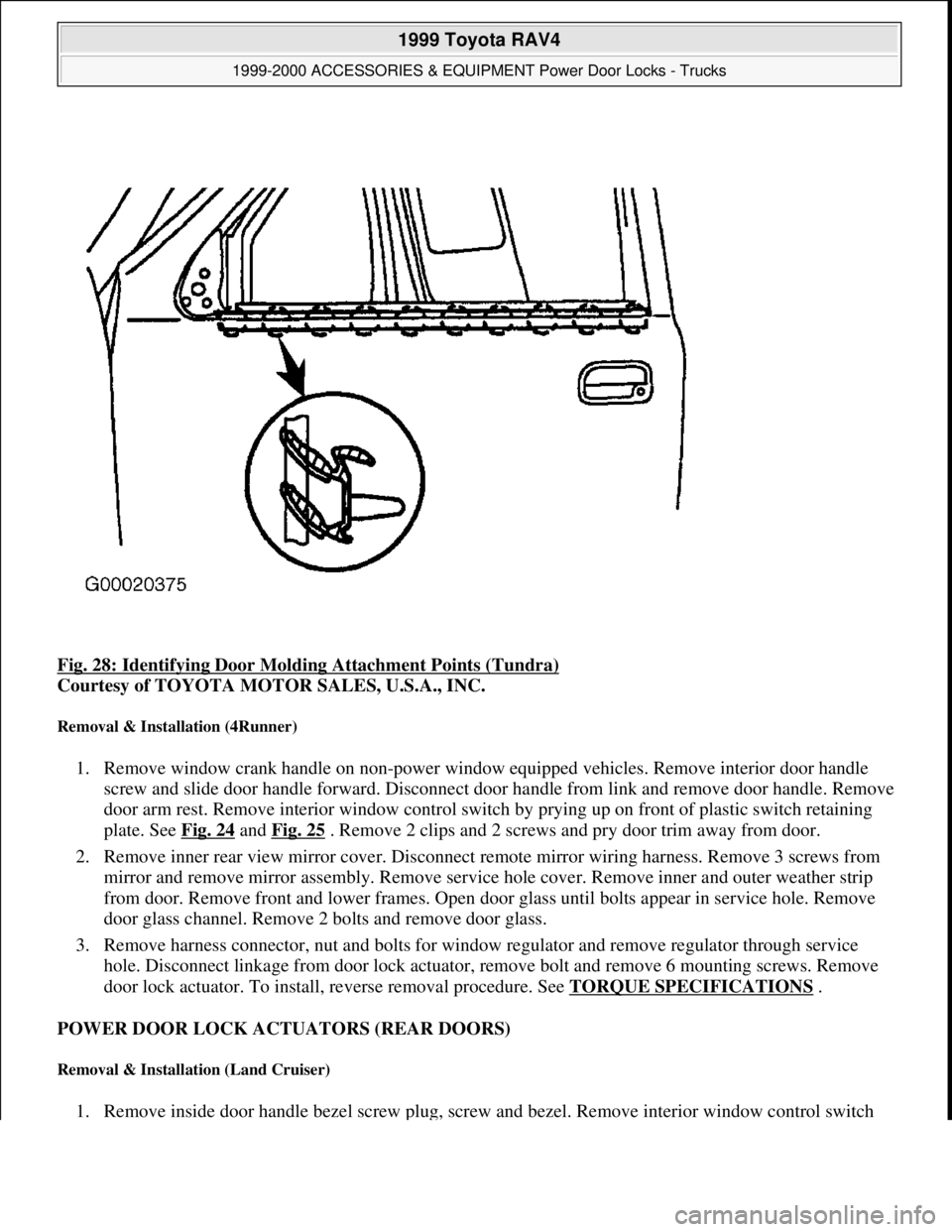 TOYOTA RAV4 1996 Service Repair Manual Fig. 28: Identifying Door Molding Attachment Points (Tundra)
Courtesy of TOYOTA MOTOR SALES, U.S.A., INC.
Removal & Installation (4Runner)
1. Remove window crank handle on non-power window equipped TOYOTA RAV4 1996 Service Repair Manual Fig. 28: Identifying Door Molding Attachment Points (Tundra)
Courtesy of TOYOTA MOTOR SALES, U.S.A., INC.
Removal & Installation (4Runner)
1. Remove window crank handle on non-power window equipped