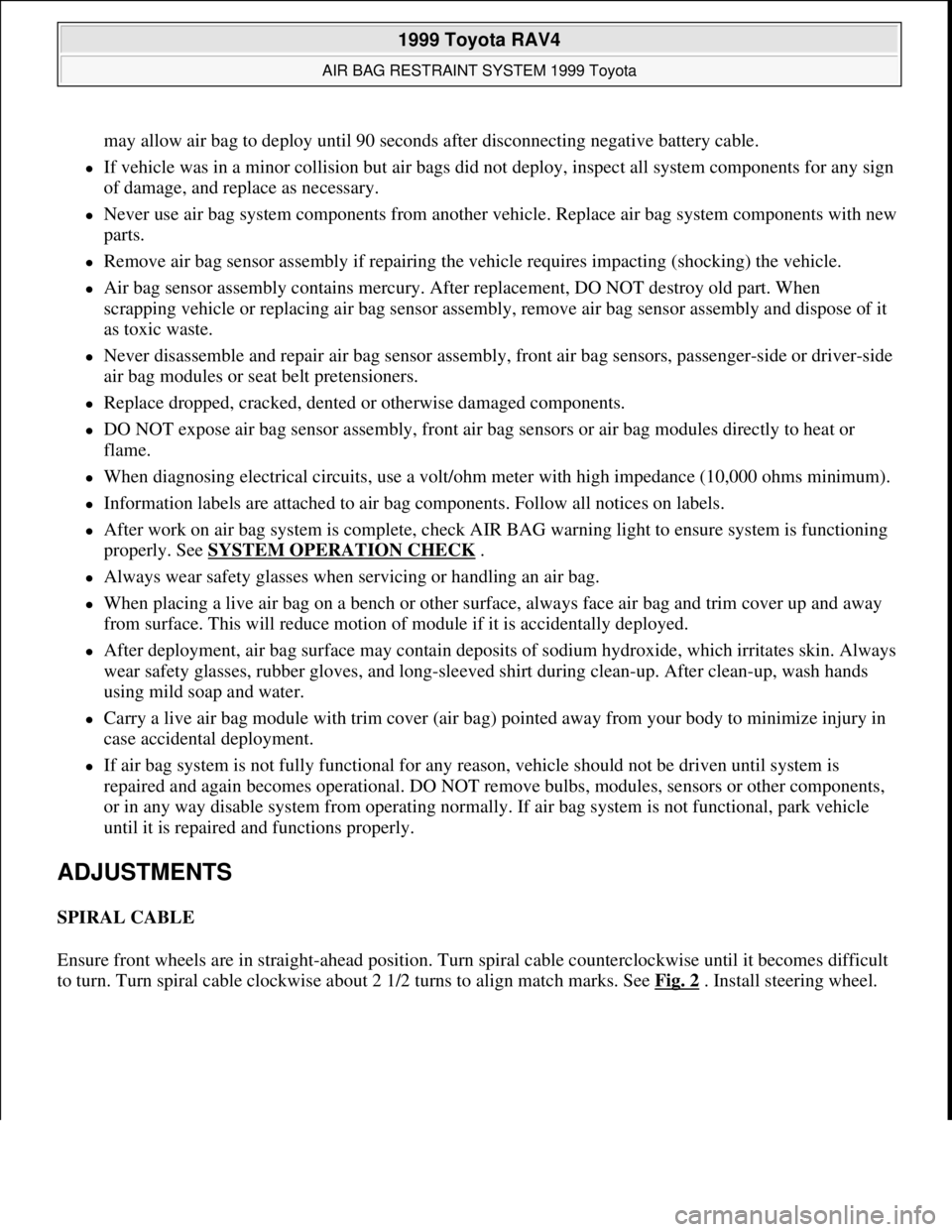 TOYOTA RAV4 1996 Service Manual PDF may allow air bag to deploy until 90 seconds after disconnecting negative battery cable.
If vehicle was in a minor collision but air bags did not deploy, inspect all system components for any sig TOYOTA RAV4 1996 Service Manual PDF may allow air bag to deploy until 90 seconds after disconnecting negative battery cable.
If vehicle was in a minor collision but air bags did not deploy, inspect all system components for any sig