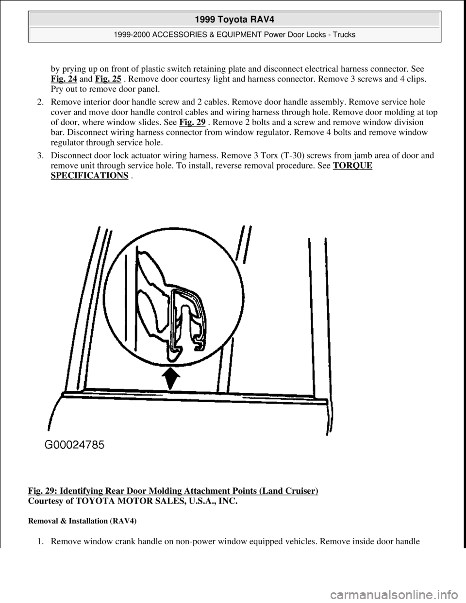 TOYOTA RAV4 1996  Service Repair Manual by prying up on front of plastic switch retaining plate and disconnect electrical harness connector. See 
Fig. 24
 and Fig. 25 . Remove door courtesy light and harness connector. Remove 3 screws and 4