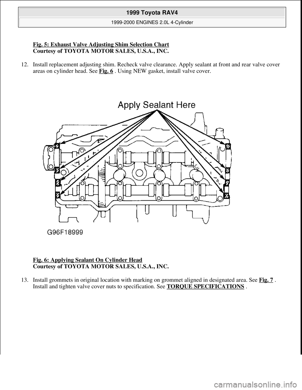 TOYOTA RAV4 1996 Service Repair Manual Fig. 5: Exhaust Valve Adjusting Shim Selection Chart
Courtesy of TOYOTA MOTOR SALES, U.S.A., INC.
12. Install replacement adjusting shim. Recheck valve clearance. Apply sealant at front and rear valv TOYOTA RAV4 1996 Service Repair Manual Fig. 5: Exhaust Valve Adjusting Shim Selection Chart
Courtesy of TOYOTA MOTOR SALES, U.S.A., INC.
12. Install replacement adjusting shim. Recheck valve clearance. Apply sealant at front and rear valv