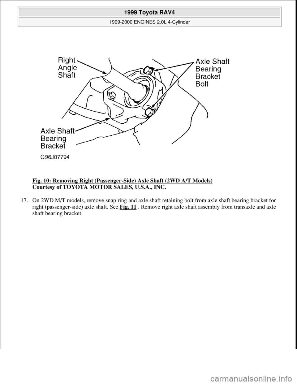 TOYOTA RAV4 1996 Service Repair Manual Fig. 10: Removing Right (Passenger-Side) Axle Shaft (2WD A/T Models)
Courtesy of TOYOTA MOTOR SALES, U.S.A., INC.
17. On 2WD M/T models, remove snap ring and axle shaft retaining bolt from axle shaf TOYOTA RAV4 1996 Service Repair Manual Fig. 10: Removing Right (Passenger-Side) Axle Shaft (2WD A/T Models)
Courtesy of TOYOTA MOTOR SALES, U.S.A., INC.
17. On 2WD M/T models, remove snap ring and axle shaft retaining bolt from axle shaf