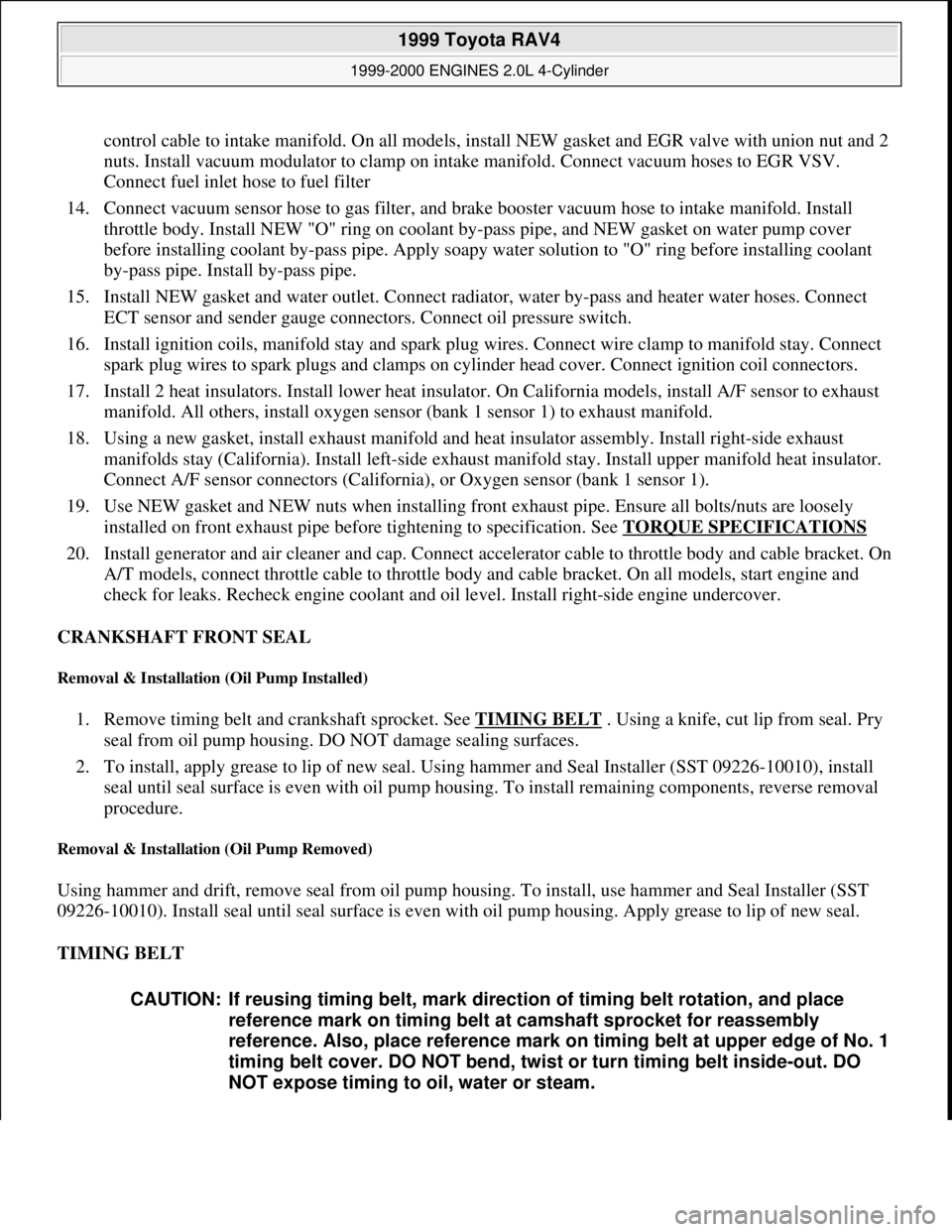 TOYOTA RAV4 1996 Service Repair Manual control cable to intake manifold. On all models, install NEW gasket and EGR valve with union nut and 2
nuts. Install vacuum modulator to clamp on intake manifold. Connect vacuum hoses to EGR VSV.
Co TOYOTA RAV4 1996 Service Repair Manual control cable to intake manifold. On all models, install NEW gasket and EGR valve with union nut and 2
nuts. Install vacuum modulator to clamp on intake manifold. Connect vacuum hoses to EGR VSV.
Co