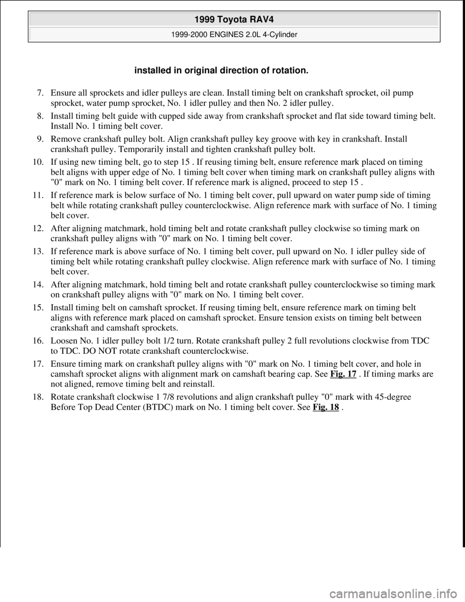TOYOTA RAV4 1996 Service Repair Manual 7. Ensure all sprockets and idler pulleys are clean. Install timing belt on crankshaft sprocket, oil pump
sprocket, water pump sprocket, No. 1 idler pulley and then No. 2 idler pulley.
8. Install t TOYOTA RAV4 1996 Service Repair Manual 7. Ensure all sprockets and idler pulleys are clean. Install timing belt on crankshaft sprocket, oil pump
sprocket, water pump sprocket, No. 1 idler pulley and then No. 2 idler pulley.
8. Install t