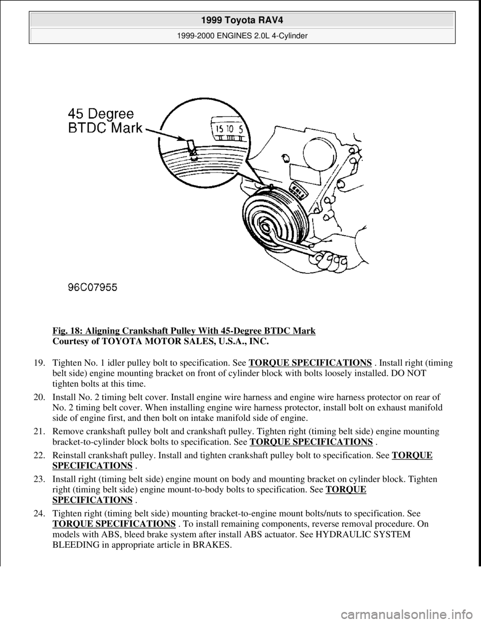 TOYOTA RAV4 1996 Service Repair Manual Fig. 18: Aligning Crankshaft Pulley With 45-Degree BTDC Mark
Courtesy of TOYOTA MOTOR SALES, U.S.A., INC.
19. Tighten No. 1 idler pulley bolt to specification. See TORQUE SPECIFICATIONS
. Install r TOYOTA RAV4 1996 Service Repair Manual Fig. 18: Aligning Crankshaft Pulley With 45-Degree BTDC Mark
Courtesy of TOYOTA MOTOR SALES, U.S.A., INC.
19. Tighten No. 1 idler pulley bolt to specification. See TORQUE SPECIFICATIONS
. Install r