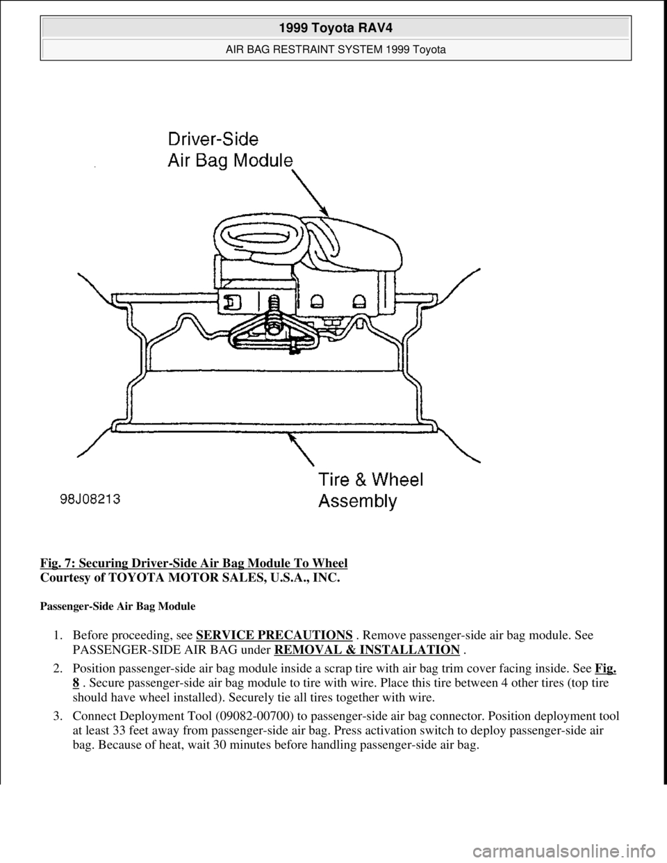 TOYOTA RAV4 1996 Service Repair Manual Fig. 7: Securing Driver-Side Air Bag Module To Wheel
Courtesy of TOYOTA MOTOR SALES, U.S.A., INC.
Passenger-Side Air Bag Module
1. Before proceeding, see SERVICE PRECAUTIONS . Remove passenger-side TOYOTA RAV4 1996 Service Repair Manual Fig. 7: Securing Driver-Side Air Bag Module To Wheel
Courtesy of TOYOTA MOTOR SALES, U.S.A., INC.
Passenger-Side Air Bag Module
1. Before proceeding, see SERVICE PRECAUTIONS . Remove passenger-side