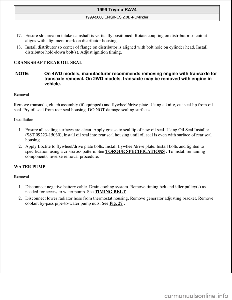 TOYOTA RAV4 1996  Service Repair Manual 17. Ensure slot area on intake camshaft is vertically positioned. Rotate coupling on distributor so cutout 
aligns with alignment mark on distributor housing.  
18. Install distributor so center of fl