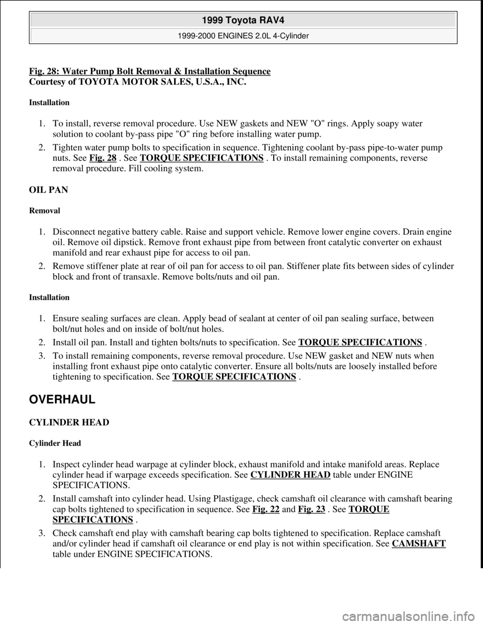 TOYOTA RAV4 1996  Service Repair Manual Fig. 28: Water Pump Bolt Removal & Installation Sequence
Courtesy of TOYOTA MOTOR SALES, U.S.A., INC. 
Installation 
1. To install, reverse removal procedure. Use NEW gaskets and NEW "O" rings. Apply 