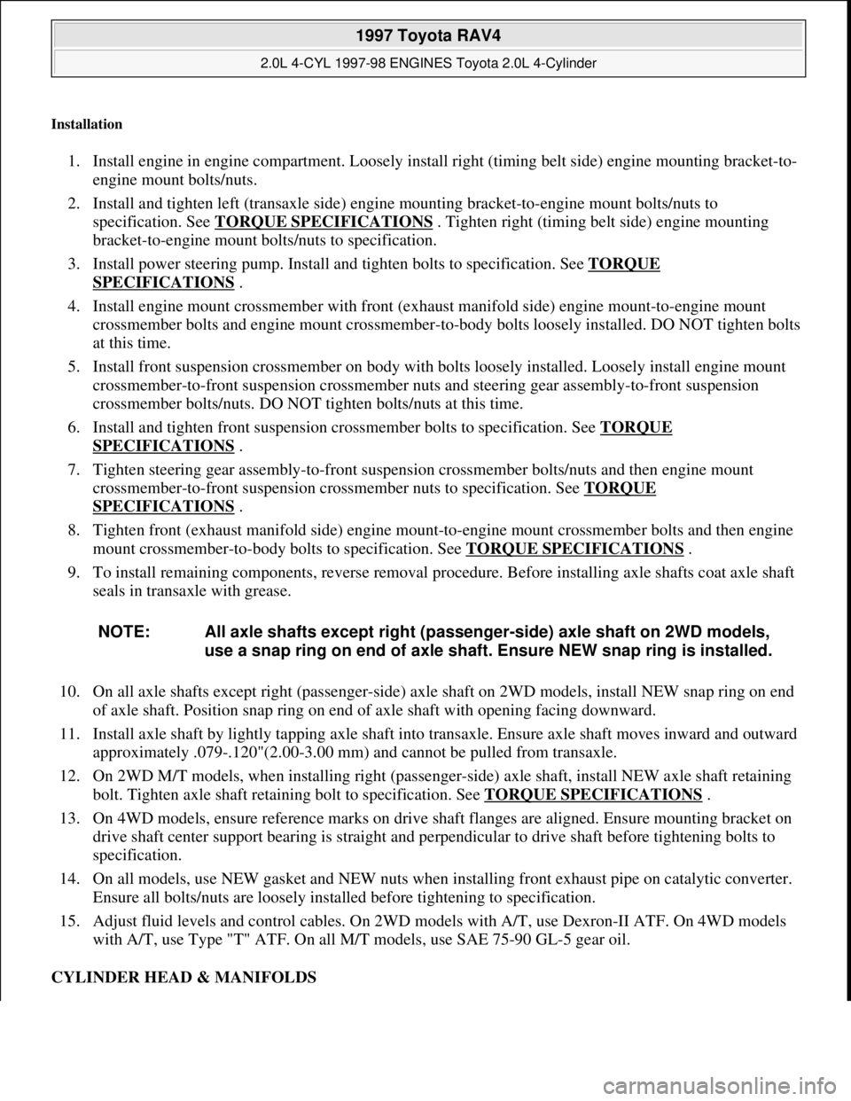 TOYOTA RAV4 1996 Service Repair Manual Installation
1. Install engine in engine compartment. Loosely install right (timing belt side) engine mounting bracket-to-
engine mount bolts/nuts.
2. Install and tighten left (transaxle side) engi TOYOTA RAV4 1996 Service Repair Manual Installation
1. Install engine in engine compartment. Loosely install right (timing belt side) engine mounting bracket-to-
engine mount bolts/nuts.
2. Install and tighten left (transaxle side) engi