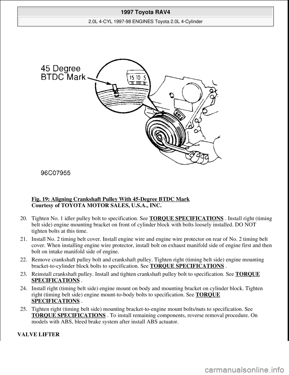 TOYOTA RAV4 1996 Service Repair Manual Fig. 19: Aligning Crankshaft Pulley With 45-Degree BTDC Mark
Courtesy of TOYOTA MOTOR SALES, U.S.A., INC.
20. Tighten No. 1 idler pulley bolt to specification. See TORQUE SPECIFICATIONS
. Install r TOYOTA RAV4 1996 Service Repair Manual Fig. 19: Aligning Crankshaft Pulley With 45-Degree BTDC Mark
Courtesy of TOYOTA MOTOR SALES, U.S.A., INC.
20. Tighten No. 1 idler pulley bolt to specification. See TORQUE SPECIFICATIONS
. Install r