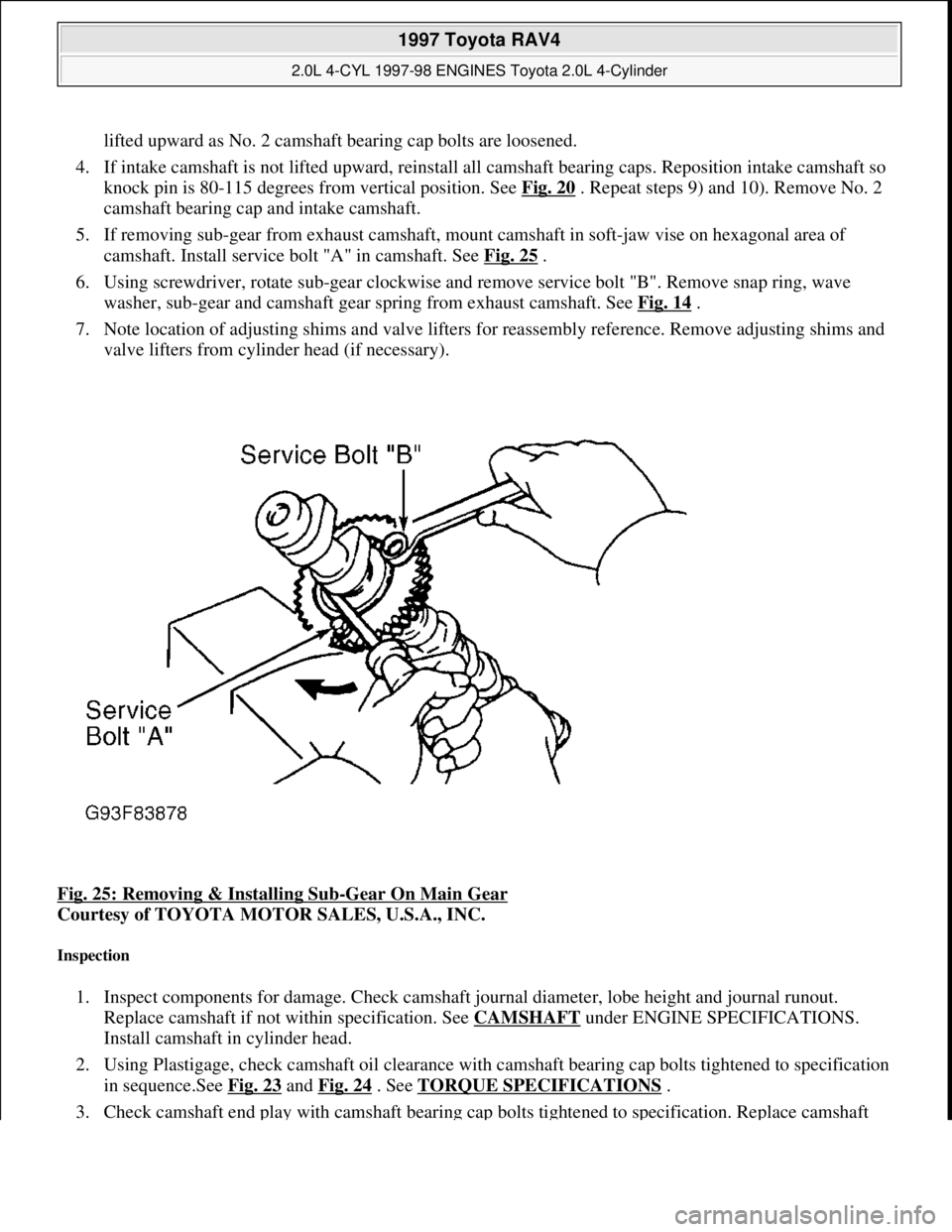 TOYOTA RAV4 1996 Service Repair Manual lifted upward as No. 2 camshaft bearing cap bolts are loosened.
4. If intake camshaft is not lifted upward, reinstall all camshaft bearing caps. Reposition intake camshaft so
knock pin is 80-115 deg TOYOTA RAV4 1996 Service Repair Manual lifted upward as No. 2 camshaft bearing cap bolts are loosened.
4. If intake camshaft is not lifted upward, reinstall all camshaft bearing caps. Reposition intake camshaft so
knock pin is 80-115 deg
