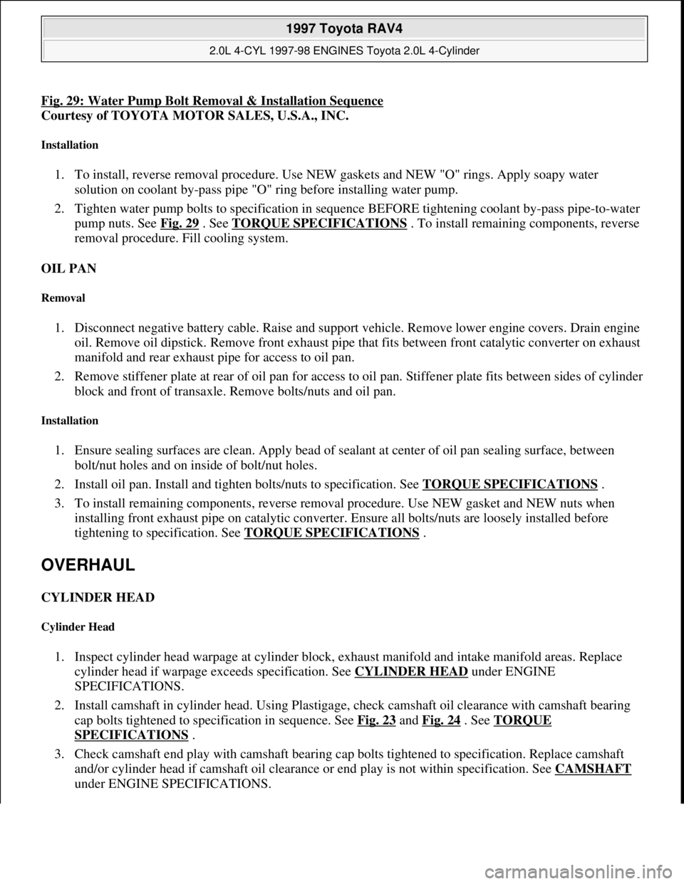 TOYOTA RAV4 1996 Service Repair Manual Fig. 29: Water Pump Bolt Removal & Installation Sequence
Courtesy of TOYOTA MOTOR SALES, U.S.A., INC.
Installation
1. To install, reverse removal procedure. Use NEW gaskets and NEW "O" rings. Apply TOYOTA RAV4 1996 Service Repair Manual Fig. 29: Water Pump Bolt Removal & Installation Sequence
Courtesy of TOYOTA MOTOR SALES, U.S.A., INC.
Installation
1. To install, reverse removal procedure. Use NEW gaskets and NEW "O" rings. Apply