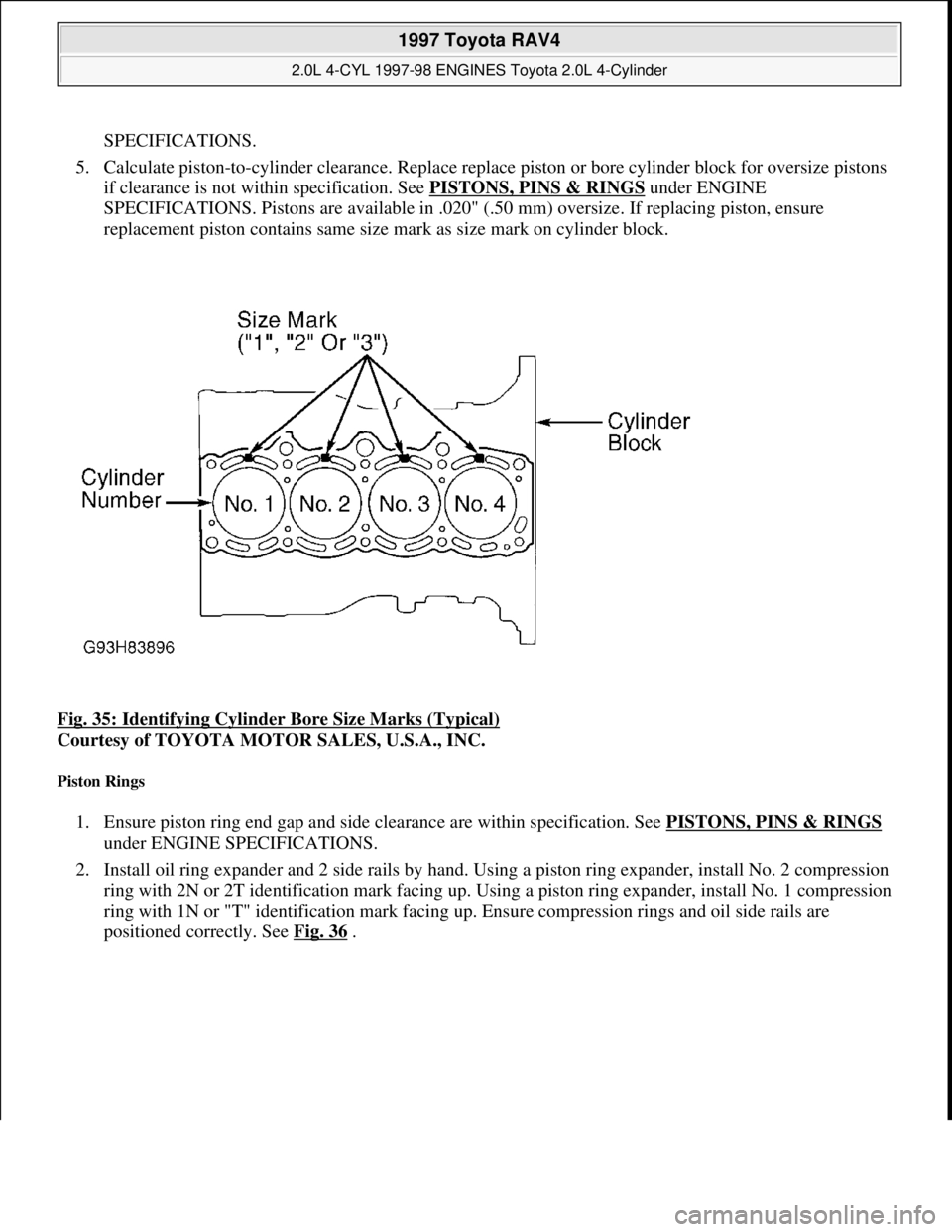 TOYOTA RAV4 1996 Service Repair Manual SPECIFICATIONS.
5. Calculate piston-to-cylinder clearance. Replace replace piston or bore cylinder block for oversize pistons
if clearance is not within specification. See PISTONS, PINS & RINGS
un TOYOTA RAV4 1996 Service Repair Manual SPECIFICATIONS.
5. Calculate piston-to-cylinder clearance. Replace replace piston or bore cylinder block for oversize pistons
if clearance is not within specification. See PISTONS, PINS & RINGS
un