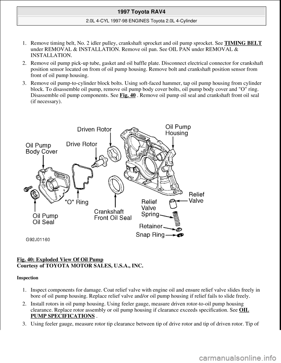 TOYOTA RAV4 1996 Service Repair Manual 1. Remove timing belt, No. 2 idler pulley, crankshaft sprocket and oil pump sprocket. See TIMING BELT
under REMOVAL & INSTALLATION. Remove oil pan. See OIL PAN under REMOVAL &
INSTALLATION.
2. Rem TOYOTA RAV4 1996 Service Repair Manual 1. Remove timing belt, No. 2 idler pulley, crankshaft sprocket and oil pump sprocket. See TIMING BELT
under REMOVAL & INSTALLATION. Remove oil pan. See OIL PAN under REMOVAL &
INSTALLATION.
2. Rem