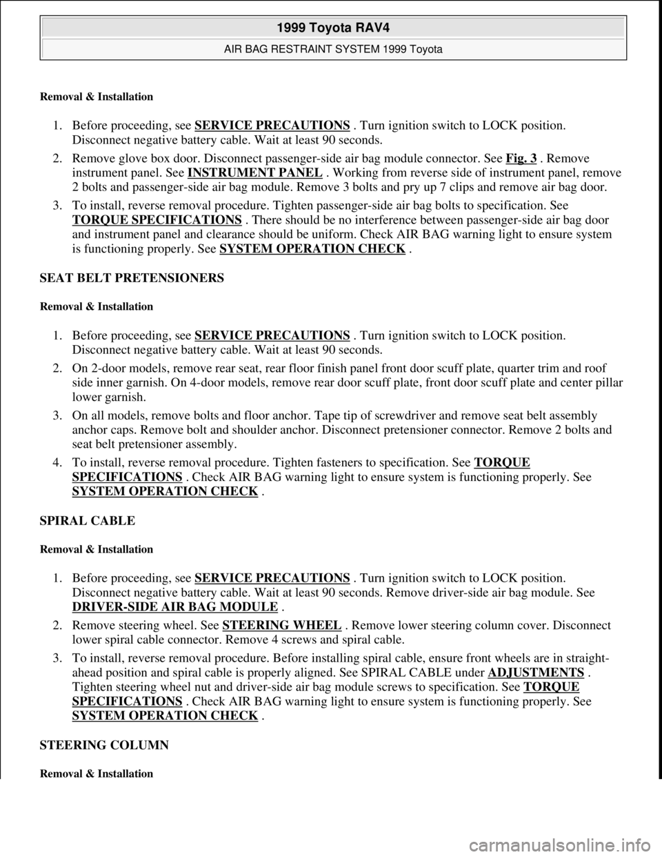 TOYOTA RAV4 1996  Service Repair Manual Removal & Installation 
1. Before proceeding, see SERVICE PRECAUTIONS . Turn ignition switch to LOCK position. 
Disconnect negative battery cable. Wait at least 90 seconds.  
2. Remove glove box door.