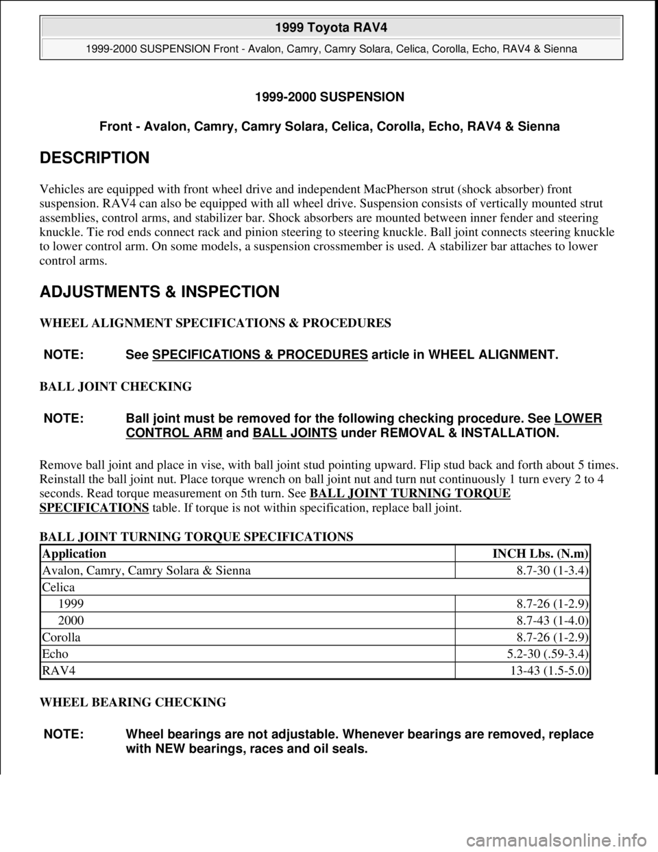 TOYOTA RAV4 1996 Service Repair Manual 1999-2000 SUSPENSION
Front - Avalon, Camry, Camry Solara, Celica, Corolla, Echo, RAV4 & Sienna
DESCRIPTION
Vehicles are equipped with front wheel drive and independent MacPherson strut (shock absorb TOYOTA RAV4 1996 Service Repair Manual 1999-2000 SUSPENSION
Front - Avalon, Camry, Camry Solara, Celica, Corolla, Echo, RAV4 & Sienna
DESCRIPTION
Vehicles are equipped with front wheel drive and independent MacPherson strut (shock absorb