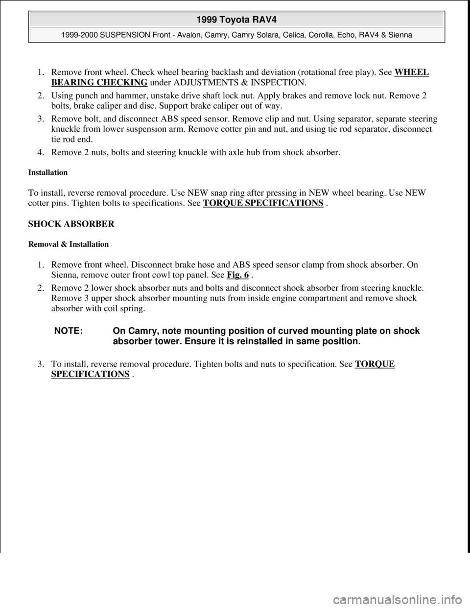 TOYOTA RAV4 1996 Service Repair Manual 1. Remove front wheel. Check wheel bearing backlash and deviation (rotational free play). See WHEEL
BEARING CHECKING under ADJUSTMENTS & INSPECTION.
2. Using punch and hammer, unstake drive shaft l TOYOTA RAV4 1996 Service Repair Manual 1. Remove front wheel. Check wheel bearing backlash and deviation (rotational free play). See WHEEL
BEARING CHECKING under ADJUSTMENTS & INSPECTION.
2. Using punch and hammer, unstake drive shaft l