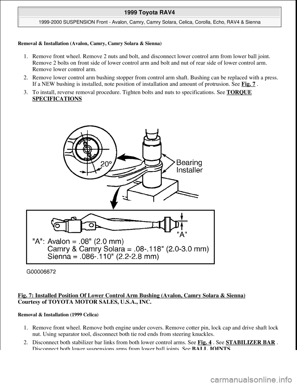 TOYOTA RAV4 1996 Service Repair Manual Removal & Installation (Avalon, Camry, Camry Solara & Sienna)
1. Remove front wheel. Remove 2 nuts and bolt, and disconnect lower control arm from lower ball joint.
Remove 2 bolts on front side of lo TOYOTA RAV4 1996 Service Repair Manual Removal & Installation (Avalon, Camry, Camry Solara & Sienna)
1. Remove front wheel. Remove 2 nuts and bolt, and disconnect lower control arm from lower ball joint.
Remove 2 bolts on front side of lo