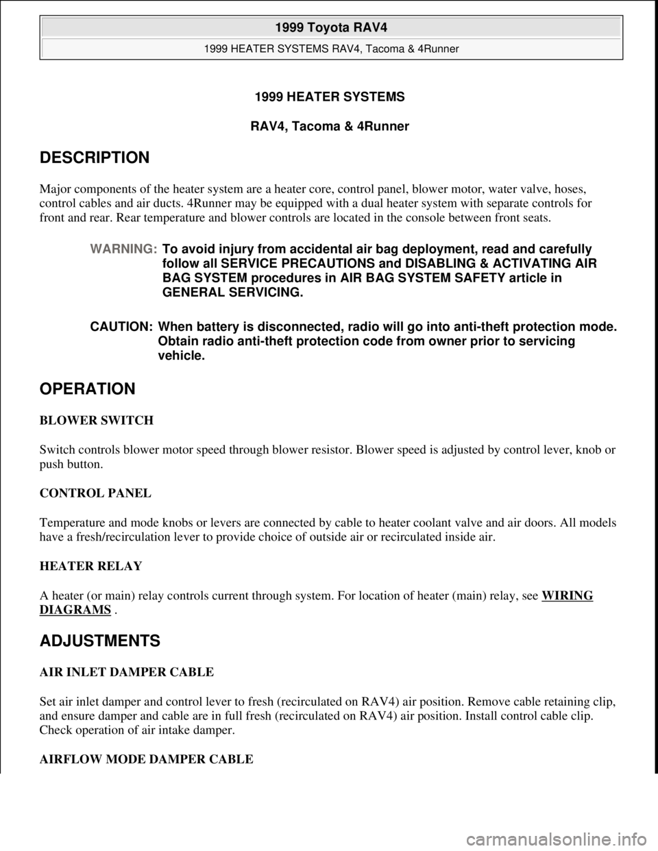TOYOTA RAV4 1996  Service Repair Manual 1999 HEATER SYSTEMS
RAV4, Tacoma & 4Runner 
DESCRIPTION 
Major components of the heater system are a heater core, control panel, blower motor, water valve, hoses, 
control cables and air ducts. 4Runne