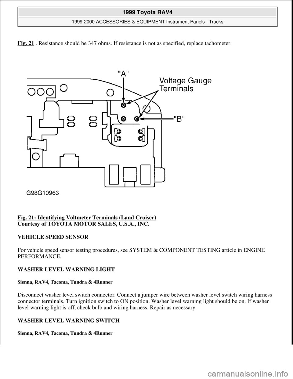 TOYOTA RAV4 1996  Service Repair Manual Fig. 21 . Resistance should be 347 ohms. If resistance is not as specified, replace tachometer. 
Fig. 21: Identifying Voltmeter Terminals (Land Cruiser)
 
Courtesy of TOYOTA MOTOR SALES, U.S.A., INC. 