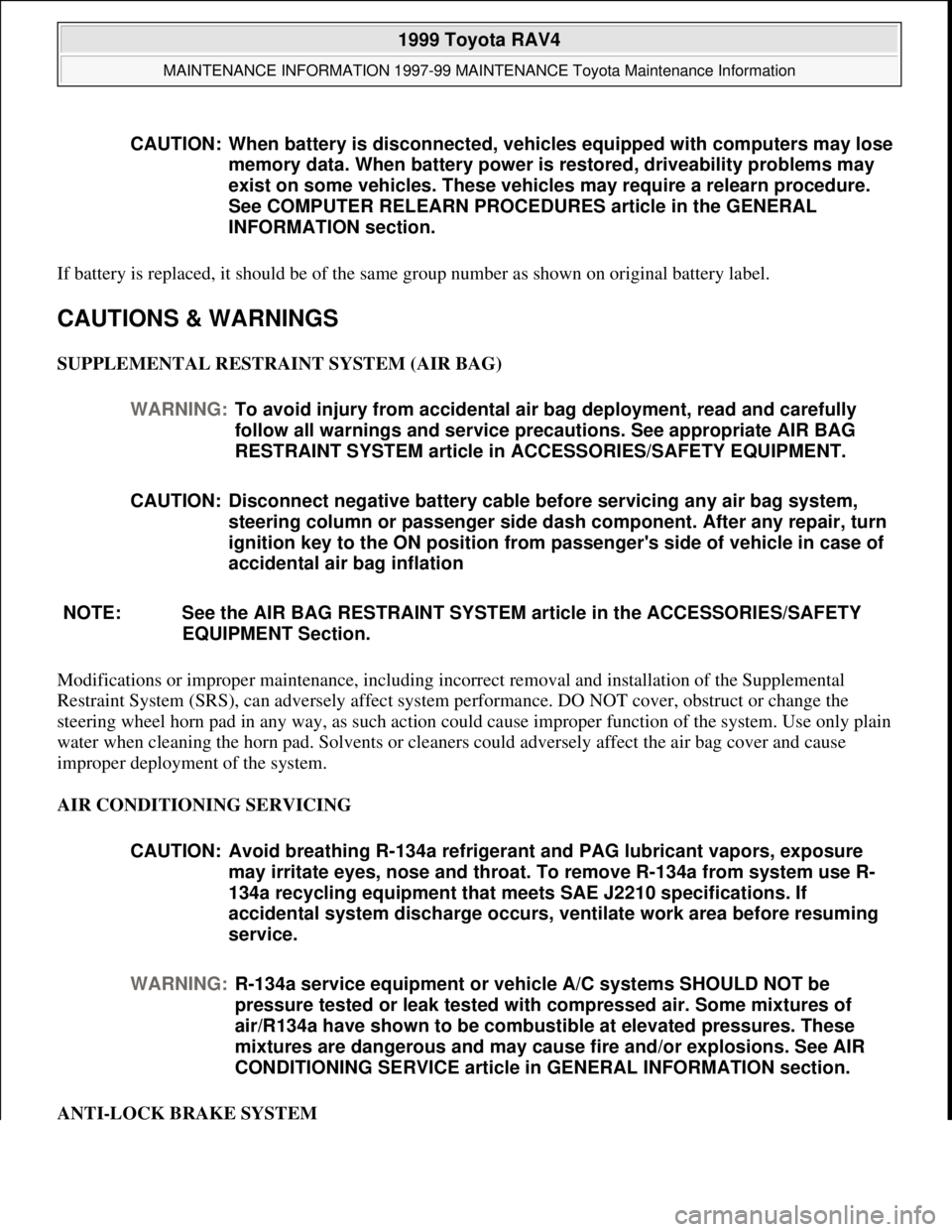 TOYOTA RAV4 1996  Service Repair Manual If battery is replaced, it should be of the same group number as shown on original battery label. 
CAUTIONS & WARNINGS 
SUPPLEMENTAL RESTRAINT SYSTEM (AIR BAG) 
Modifications or improper maintenance, 