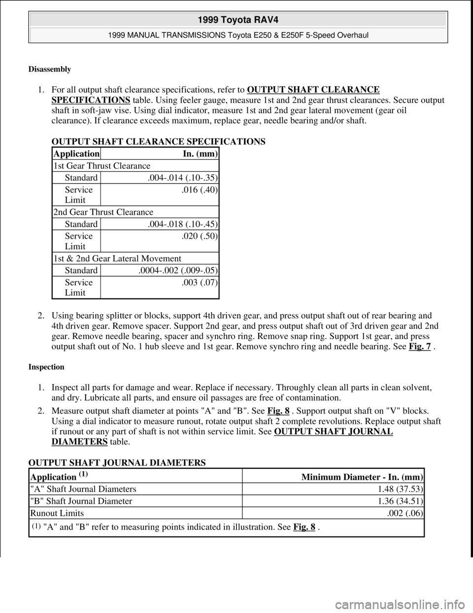 TOYOTA RAV4 1996  Service Repair Manual Disassembly 
1. For all output shaft clearance specifications, refer to OUTPUT SHAFT CLEARANCE 
SPECIFICATIONS table. Using feeler gauge, measure 1st and 2nd gear thrust clearances. Secure output 
sha
