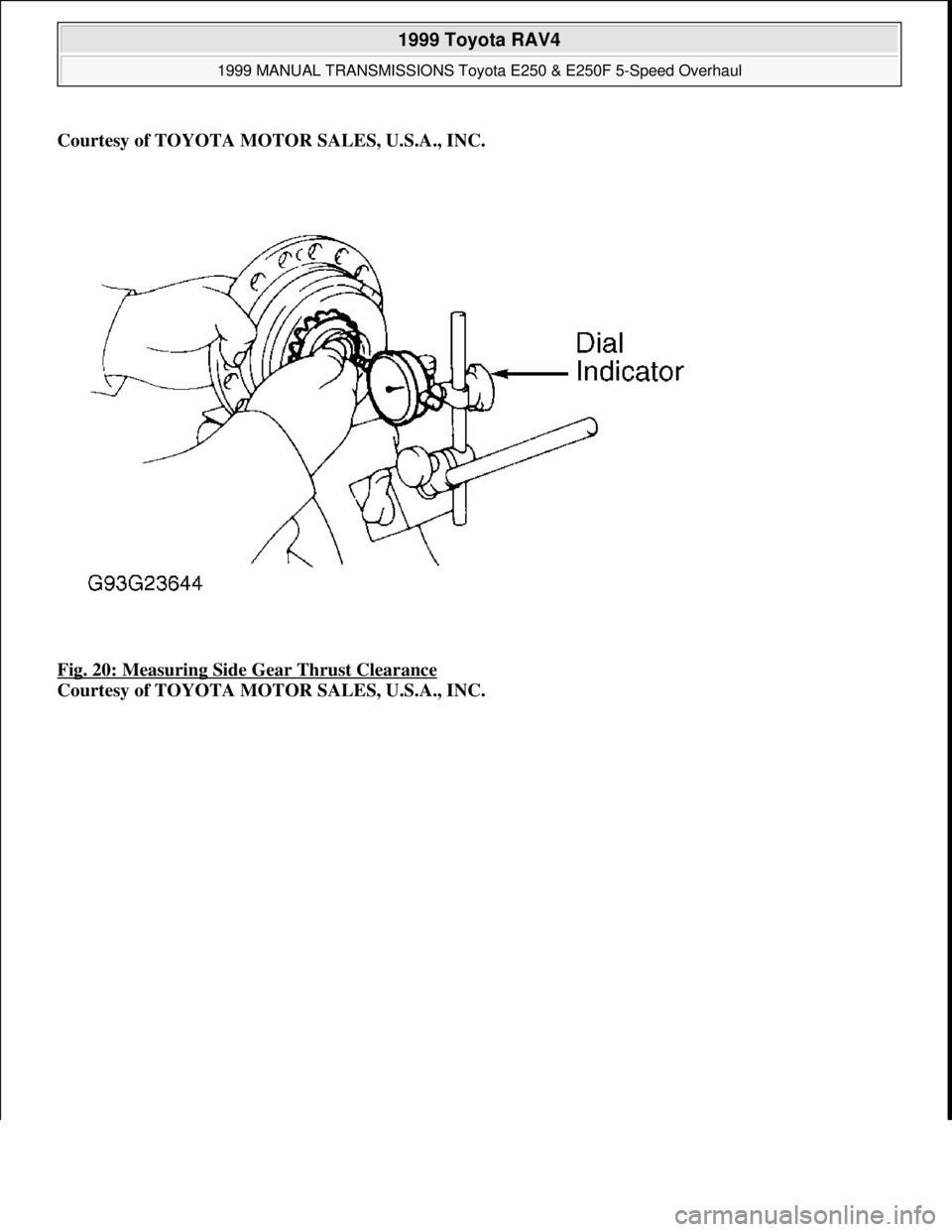TOYOTA RAV4 1996 Service Repair Manual Courtesy of TOYOTA MOTOR SALES, U.S.A., INC.
Fig. 20: Measuring Side Gear Thrust Clearance
Courtesy of TOYOTA MOTOR SALES, U.S.A., INC.
1999 Toyota RAV4
1999 MANUAL TRANSMISSIONS Toyota E250 & E2 TOYOTA RAV4 1996 Service Repair Manual Courtesy of TOYOTA MOTOR SALES, U.S.A., INC.
Fig. 20: Measuring Side Gear Thrust Clearance
Courtesy of TOYOTA MOTOR SALES, U.S.A., INC.
1999 Toyota RAV4
1999 MANUAL TRANSMISSIONS Toyota E250 & E2