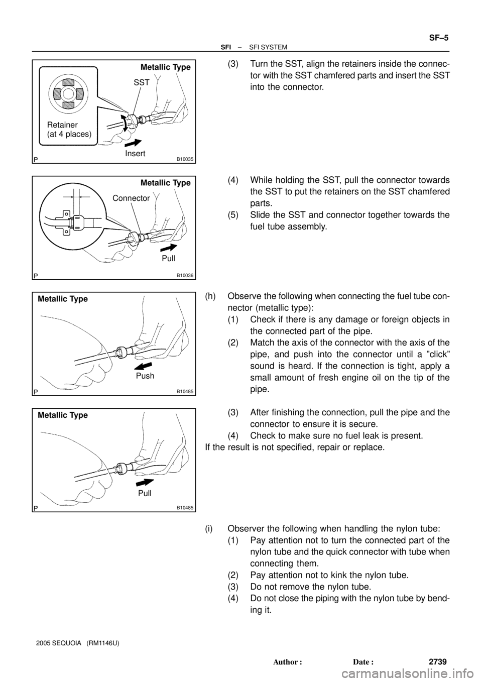 TOYOTA SEQUOIA 2001  Service Repair Manual B10035
Metallic Type
SST
Insert Retainer
(at 4 places)
B10036
Metallic Type
Pull Connector
B10485
Metallic Type
Push
B10485
Metallic Type
Pull
± SFISFI SYSTEM
SF±5
2739 Author: Date:
2005 SEQUOIA 