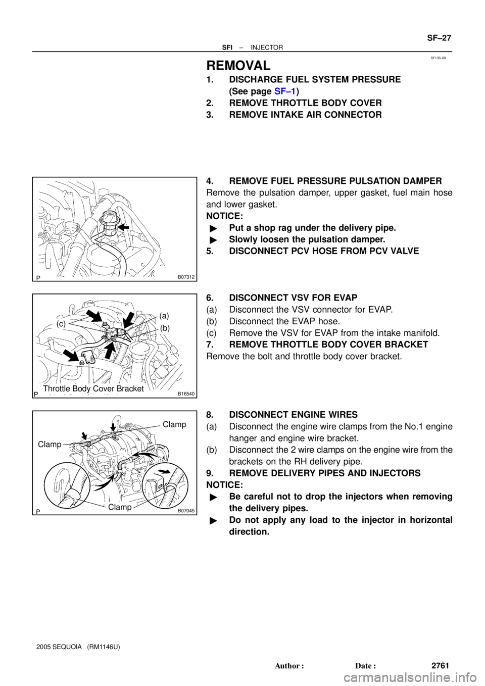 TOYOTA SEQUOIA 2001  Service Repair Manual SF133±08
B07312
B16540
(a)
(b)
Throttle Body Cover Bracket
(c)
B07045ClampClamp
Clamp
± SFIINJECTOR
SF±27
2761 Author: Date:
2005 SEQUOIA   (RM1146U)
REMOVAL
1. DISCHARGE FUEL SYSTEM PRESSURE
(Se