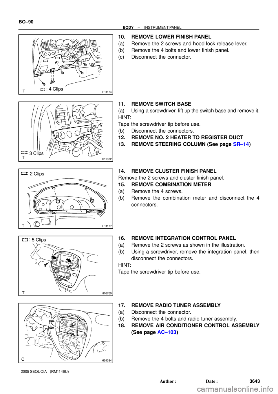 TOYOTA SEQUOIA 2001  Service Repair Manual H11174: 4 Clips
H11372
 3 Clips
H11177
 2 Clips
H16769
5 Clips
H24384
BO±90
± BODYINSTRUMENT PANEL
3643 Author: Date:
2005 SEQUOIA   (RM1146U)
10. REMOVE LOWER FINISH PANEL
(a) Remove the 2 screws