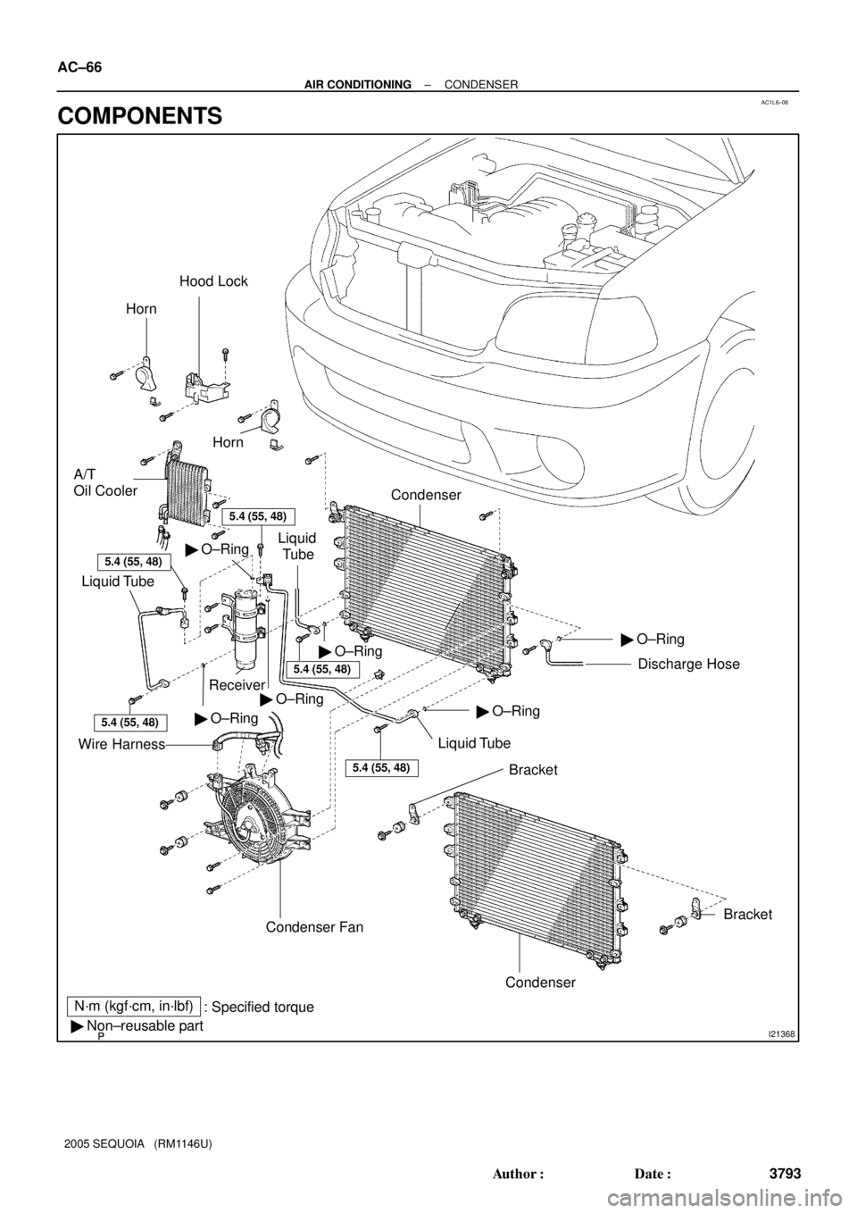 TOYOTA SEQUOIA 2001  Service Repair Manual AC1L6±06
I21368
Discharge Hose Condenser
Liquid Tube O±Ring
Condenser Fan
N´m (kgf´cm, in´lbf)
: Specified torque
 Non±reusable part
 O±Ring
Bracket
Wire Harness
Bracket Receiver
Liquid Tube