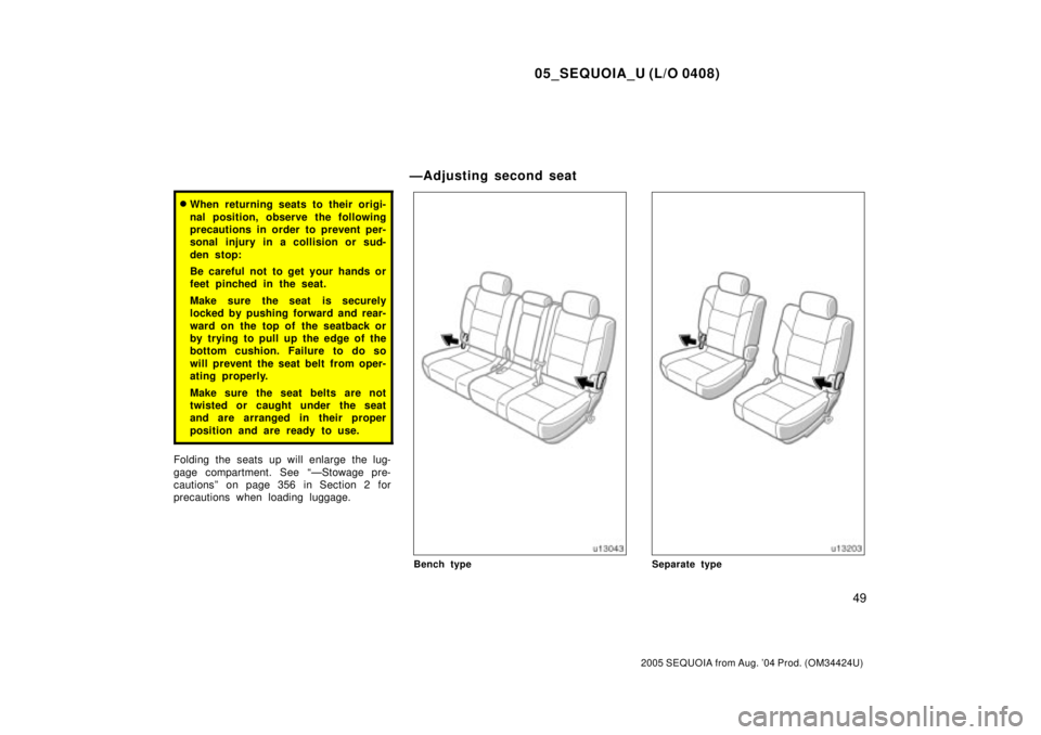TOYOTA SEQUOIA 2001  Service Repair Manual 05_SEQUOIA_U (L/O 0408)
49
2005 SEQUOIA from Aug. 04 Prod. (OM34424U)
When returning seats to their origi-
nal position, observe the following
precautions in order to prevent per-
sonal injury in a 