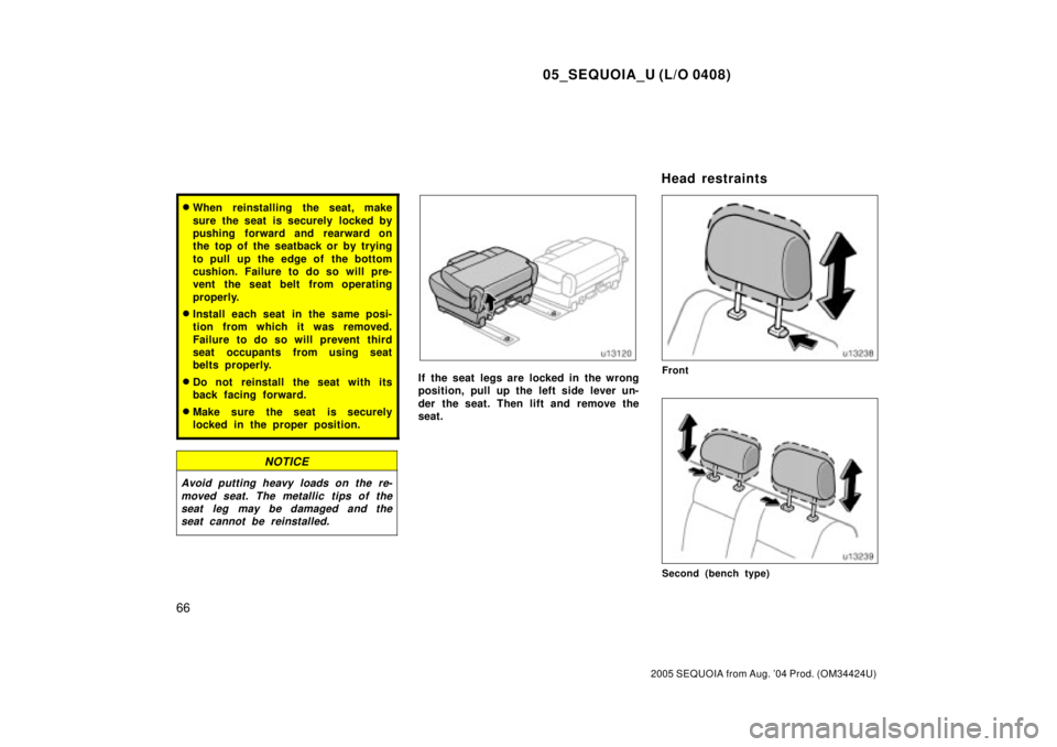 TOYOTA SEQUOIA 2001  Service Repair Manual 05_SEQUOIA_U (L/O 0408)
66
2005 SEQUOIA from Aug. 04 Prod. (OM34424U)
When reinstalling the seat, make
sure the seat is securely  locked by
pushing forward and rearward on
the top of the seatback or