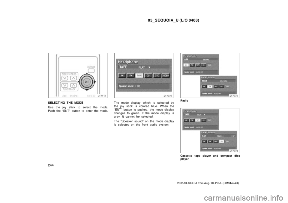 TOYOTA SEQUOIA 2001  Service Repair Manual 05_SEQUOIA_U (L/O 0408)
244
2005 SEQUOIA from Aug. 04 Prod. (OM34424U)
SELECTING THE MODE
Use the joy stick to select the mode.
Push the ªENTº button to enter the mode.The mode display which is  se