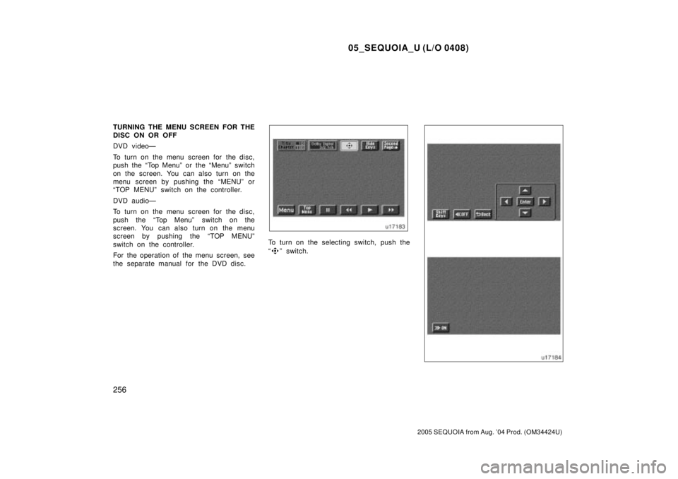 TOYOTA SEQUOIA 2001  Service Repair Manual 05_SEQUOIA_U (L/O 0408)
256
2005 SEQUOIA from Aug. 04 Prod. (OM34424U)
TURNING THE MENU SCREEN FOR THE
DISC ON OR OFF
DVD videoÐ
To turn on the menu screen for the disc,
push the ªTop Menuº or the