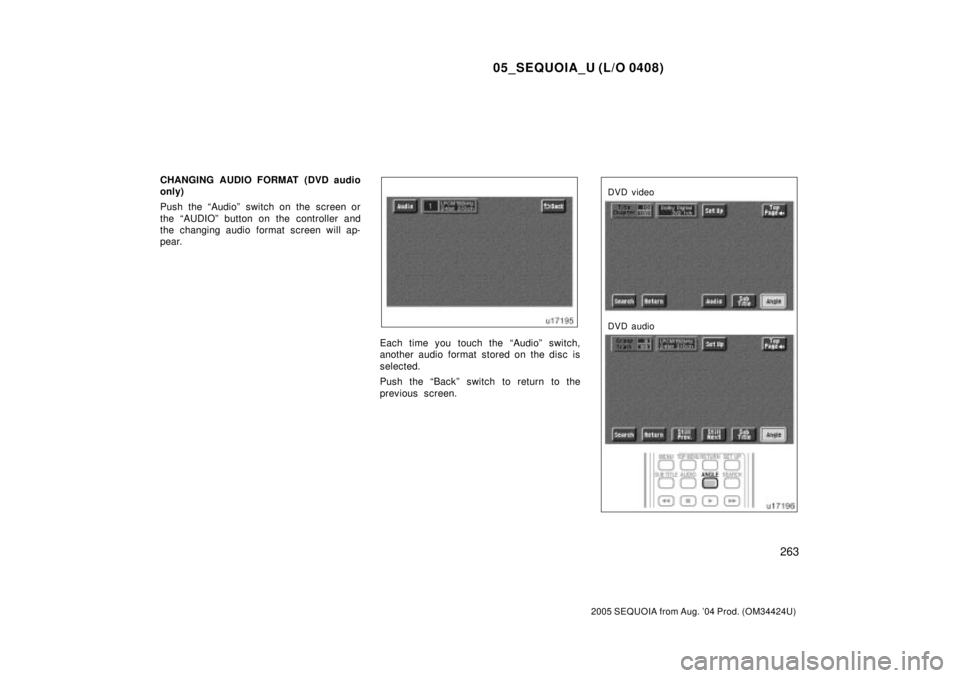 TOYOTA SEQUOIA 2001 Service Repair Manual 05_SEQUOIA_U (L/O 0408)
263
2005 SEQUOIA from Aug. 04 Prod. (OM34424U)
CHANGING AUDIO FORMAT (DVD audio
only)
Push the ªAudioº switch on the screen or
the ªAUDIOº button on the controller and
the TOYOTA SEQUOIA 2001 Service Repair Manual 05_SEQUOIA_U (L/O 0408)
263
2005 SEQUOIA from Aug. 04 Prod. (OM34424U)
CHANGING AUDIO FORMAT (DVD audio
only)
Push the ªAudioº switch on the screen or
the ªAUDIOº button on the controller and
the